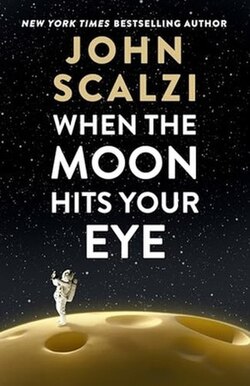 [Image: When_the_Moon_Hits_Your_Eye.jpg]