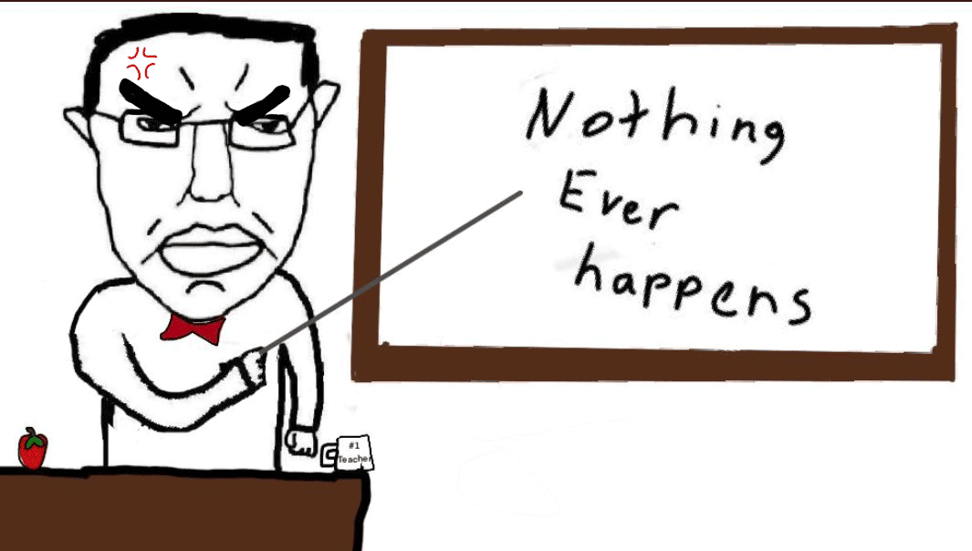[Image: nothing-ever-happens.gif]